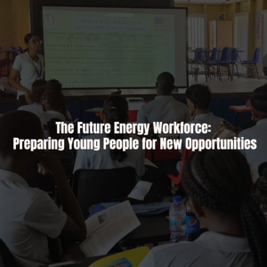 The Future Energy Workforce: Preparing Young People for New Opportunities